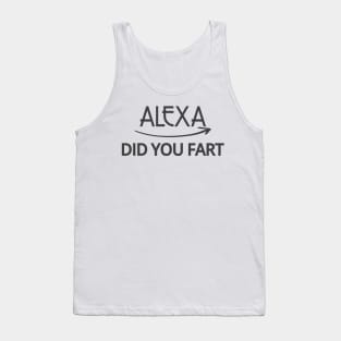 FUNNY ALEXA T-SHIRT: ALEXA DID YOU FART Tank Top